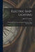 Electric Ship-Lighting: A Handbook On the Practical Fitting and Running of Ships' Electrical Plant by John W. Urquhart