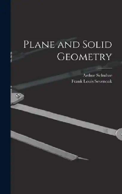 Plane and Solid Geometry by Arthur Schultze