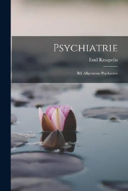 Psychiatrie: Bd. Allgemeine Psychiatrie by Emil Kraepelin