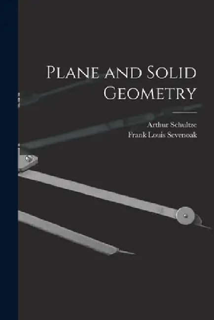 Plane and Solid Geometry by Arthur Schultze