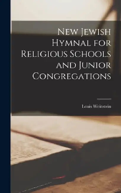 New Jewish Hymnal for Religious Schools and Junior Congregations by Louis Weinstein
