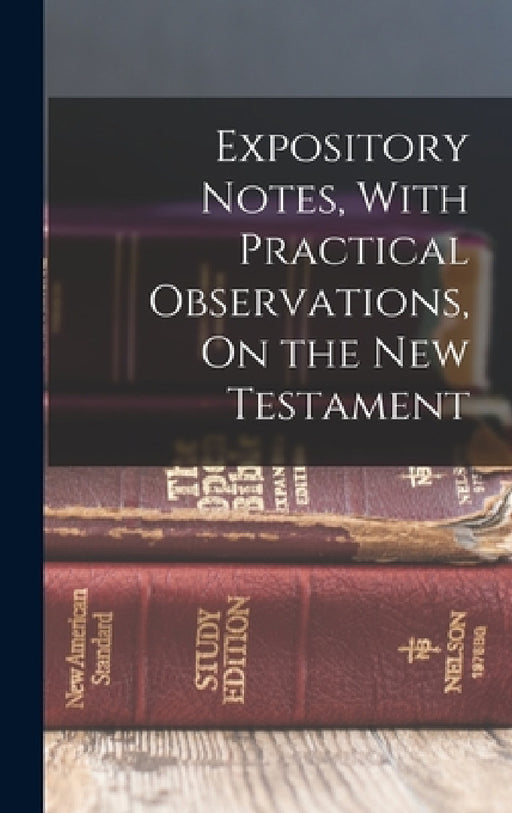 Expository Notes, With Practical Observations, On the New Testament by Anonymous
