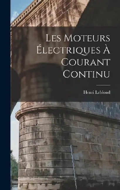 Les Moteurs Électriques À Courant Continu by Henri Leblond