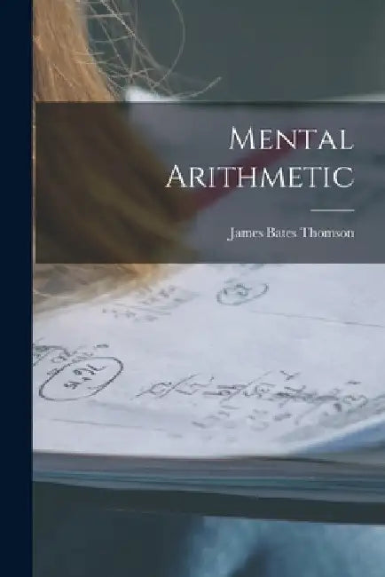 Mental Arithmetic by James Bates Thomson