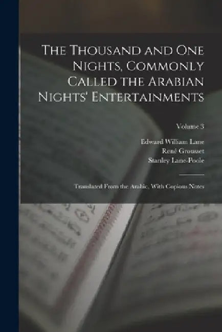 The Thousand and One Nights, Commonly Called the Arabian Nights' Entertainments; Translated From the Arabic, With Copious Notes; Volume 3 by Stanley Lane-Poole