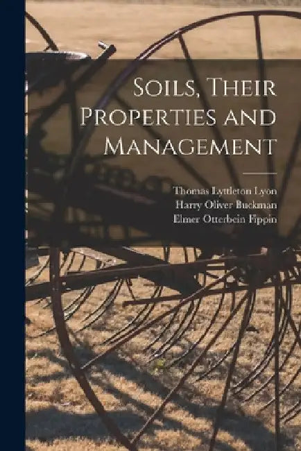 Soils, Their Properties and Management by Thomas Lyttleton Lyon