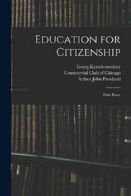 Education for Citizenship: Prize Essay by Commercial Club of Chicago
