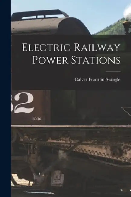 Electric Railway Power Stations by Calvin Franklin Swingle