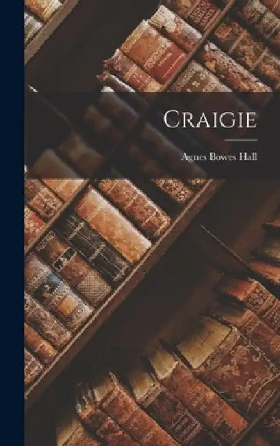 Craigie by Agnes Bowes Hall