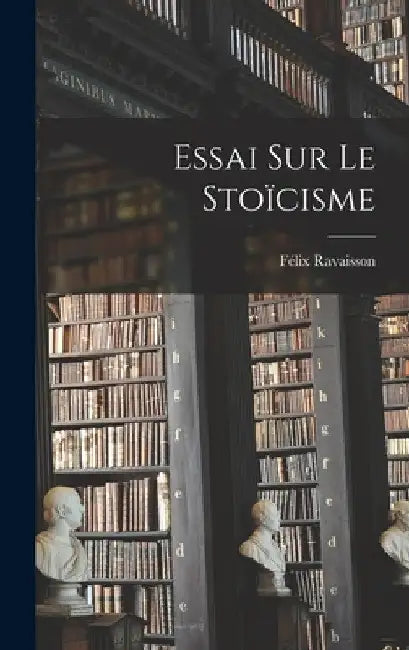 Essai Sur Le Stoïcisme by Félix Ravaisson