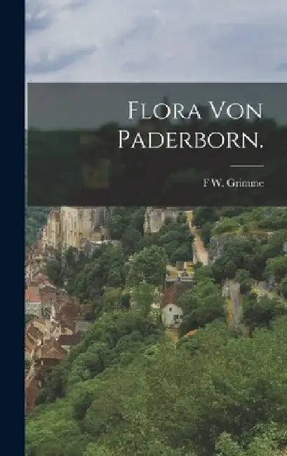 Flora von Paderborn. by F. W. Grimme