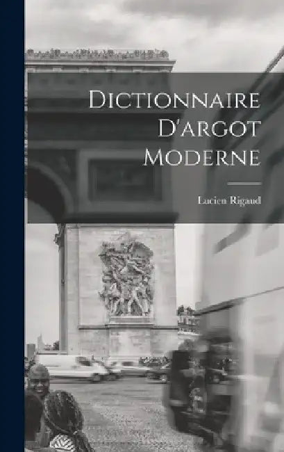 Dictionnaire D'argot Moderne by Lucien Rigaud