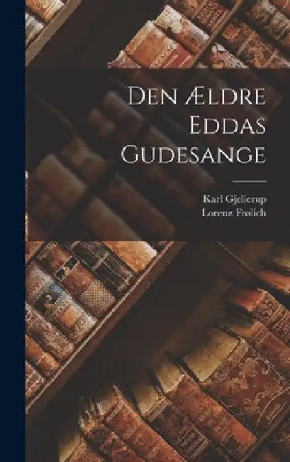 Den Ældre Eddas Gudesange by Karl Gjellerup