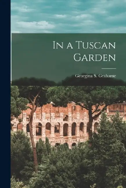 In a Tuscan Garden by Georgina S. Grahame