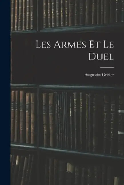 Les Armes Et Le Duel by Augustin Grisier
