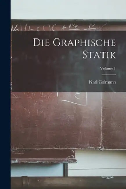 Die Graphische Statik; Volume 1 by Karl Culmann