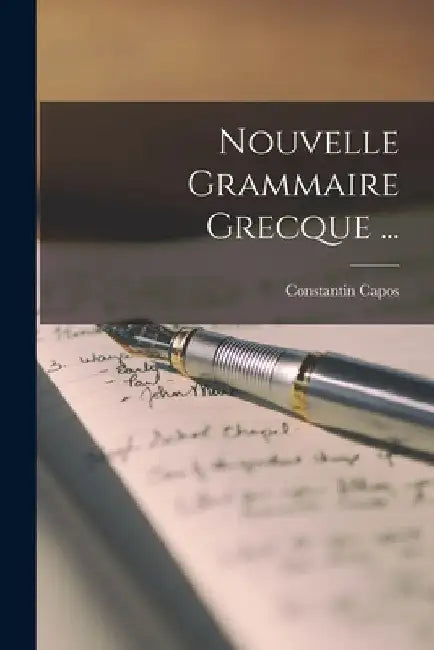 Nouvelle Grammaire Grecque ... by Constantin Capos