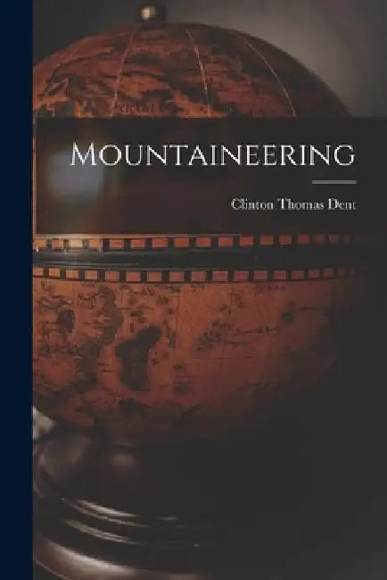 Mountaineering by Clinton Thomas Dent