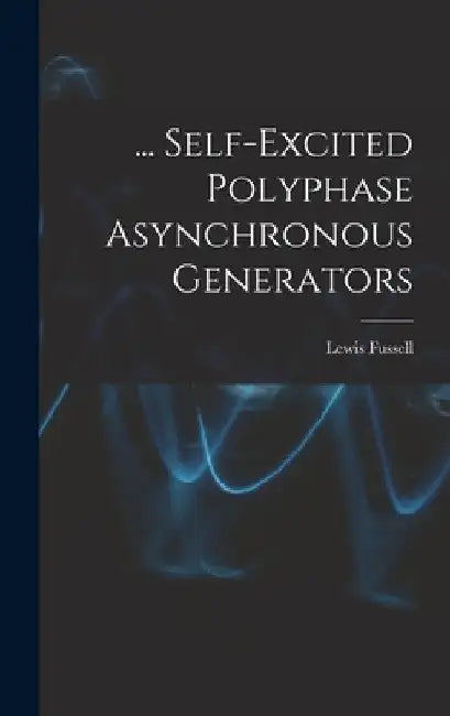 ... Self-Excited Polyphase Asynchronous Generators by Lewis Fussell
