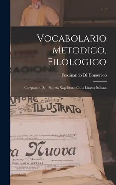 Vocabolario Metodico, Filologico: Comparato Del Dialetto Napolitano Colla Lingua Italiana by Ferdinando Di Domenico