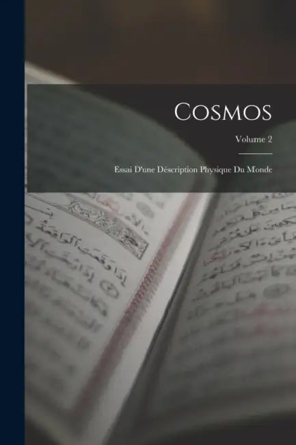 Cosmos: Essai D'une Déscription Physique Du Monde; Volume 2 by Anonymous