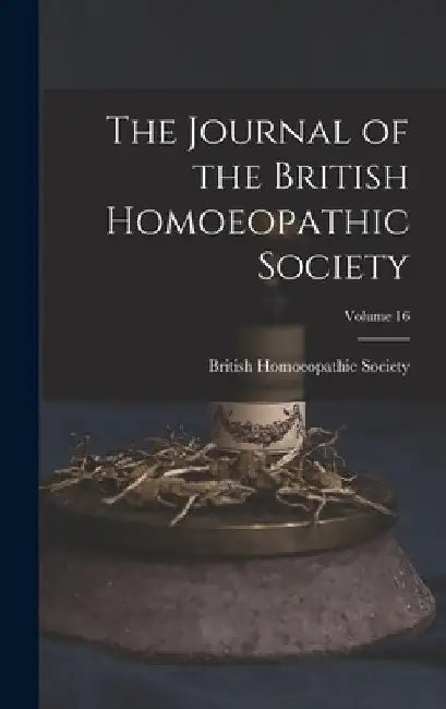 The Journal of the British Homoeopathic Society; Volume 16 by British Homoeopathic Society