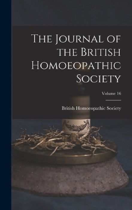 The Journal of the British Homoeopathic Society; Volume 16 by British Homoeopathic Society