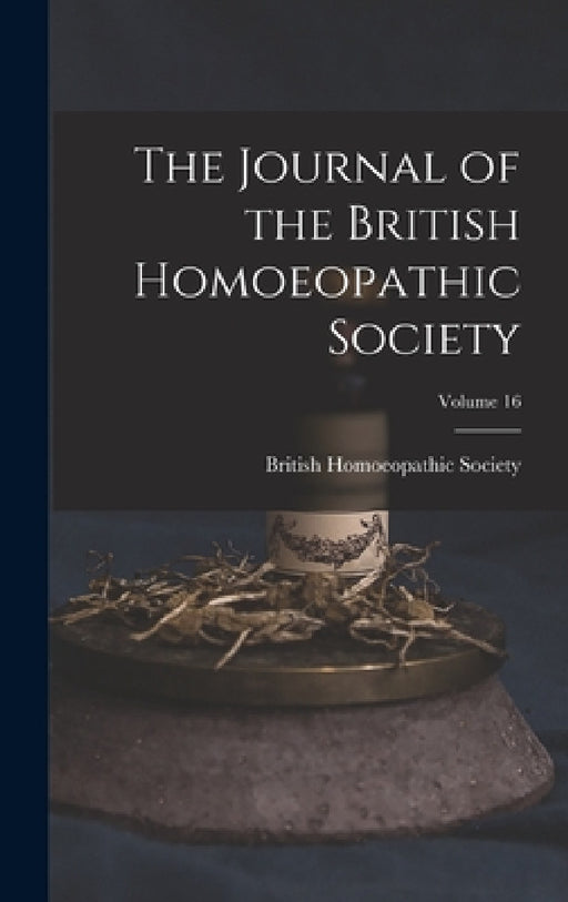 The Journal of the British Homoeopathic Society; Volume 16 by British Homoeopathic Society