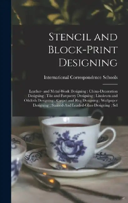 Stencil and Block-Print Designing; Leather- and Metal-Work Designing; China-Decoration Designing; Tile and Parquetry Designing; Linoleum and Oilcloth by International Correspondence Schools