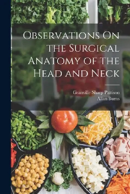 Observations On the Surgical Anatomy of the Head and Neck by Granville Sharp Pattison