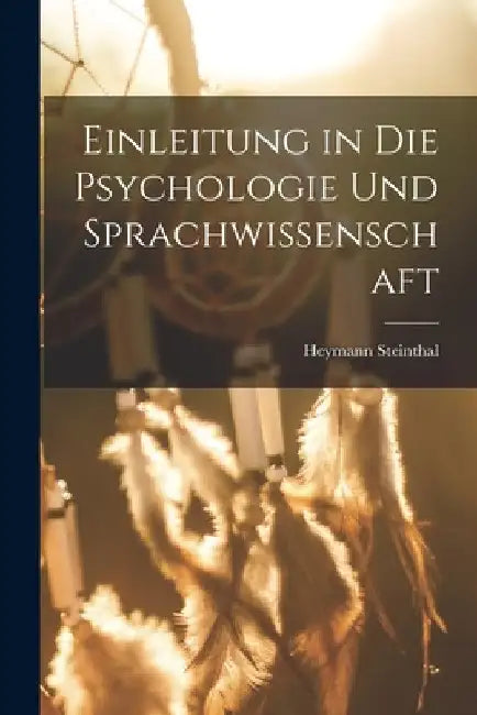 Einleitung in Die Psychologie Und Sprachwissenschaft by Heymann Steinthal