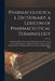 Pharmacological Dictionary; a Lexicon of Pharmaceutical Terminology: Containing All the Terms of the Pharmacopoeias of the United States and Germany, by Anonymous
