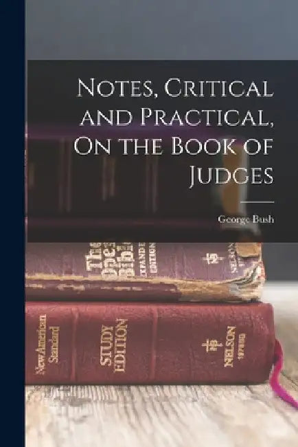 Notes, Critical and Practical, On the Book of Judges by George Bush