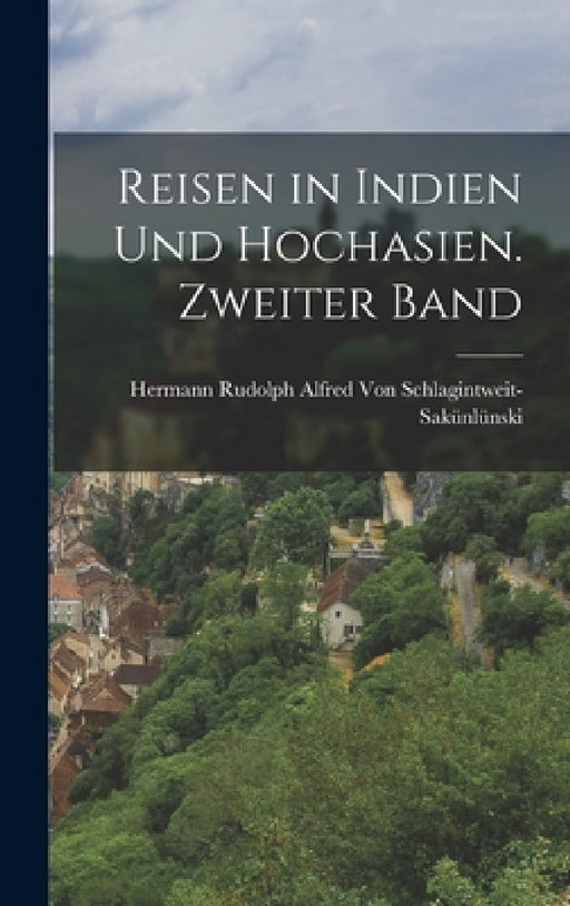 Reisen in Indien und Hochasien. Zweiter Band by Hermann Von Schlagintweit-Sakünlünski