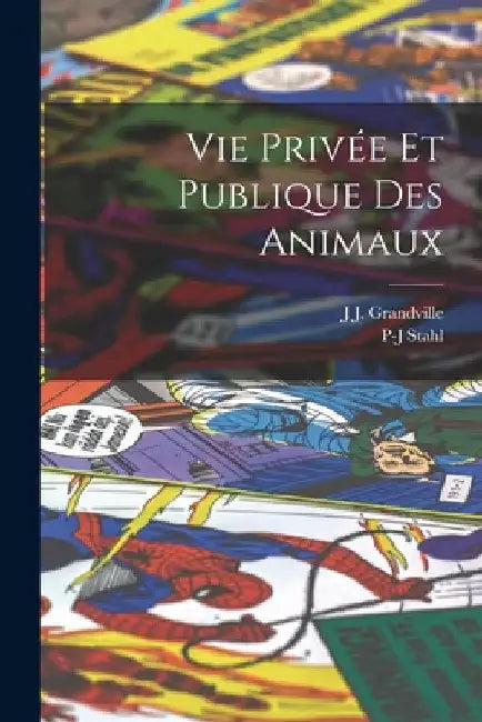 Vie Privée Et Publique Des Animaux by J. J. Grandville