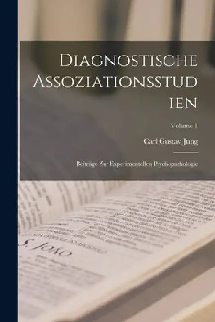 Diagnostische Assoziationsstudien: Beiträge Zur Experimentellen Psychopathologie; Volume 1 by Carl Gustav Jung