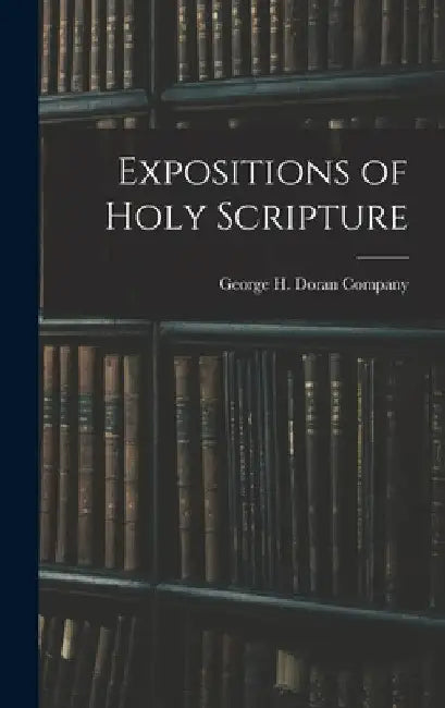 Expositions of Holy Scripture by George H Doran Company