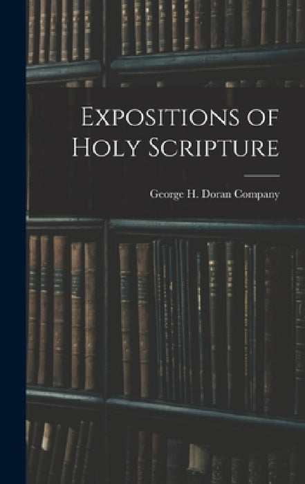 Expositions of Holy Scripture by George H Doran Company