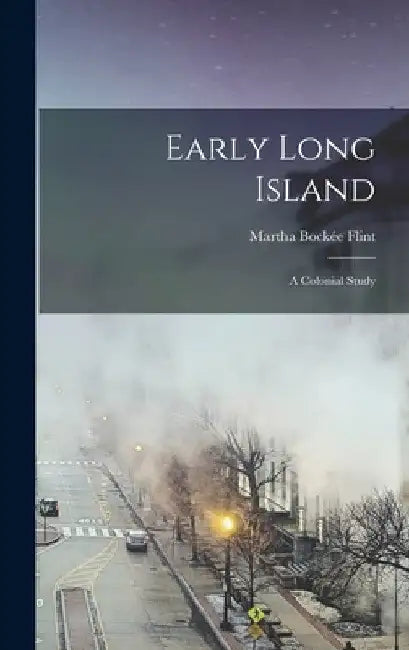 Early Long Island: A Colonial Study by Martha Bockée Flint