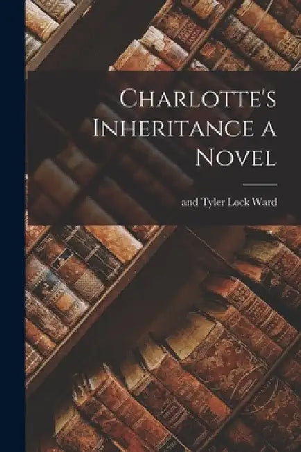 Charlotte's Inheritance a Novel by Ward Lock & Tyler Publishing
