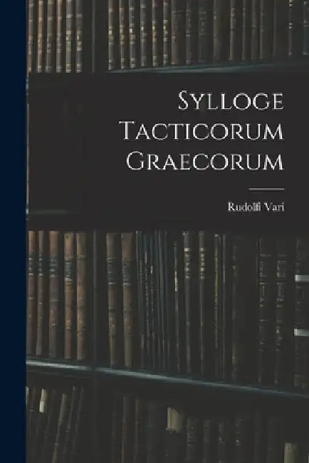 Sylloge Tacticorum Graecorum by Rudolfi Vari