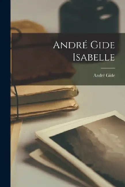 André Gide Isabelle by André Gide