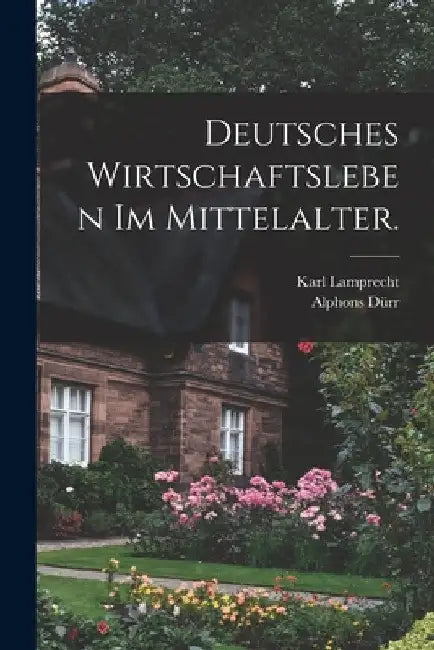 Deutsches Wirtschaftsleben im Mittelalter. by Karl Lamprecht