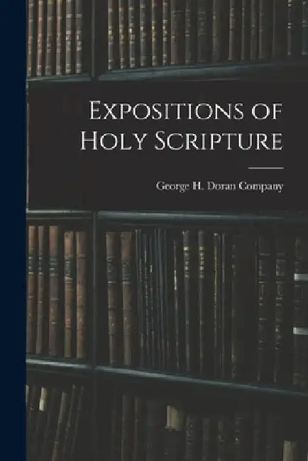 Expositions of Holy Scripture by George H Doran Company