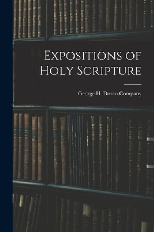 Expositions of Holy Scripture by George H Doran Company