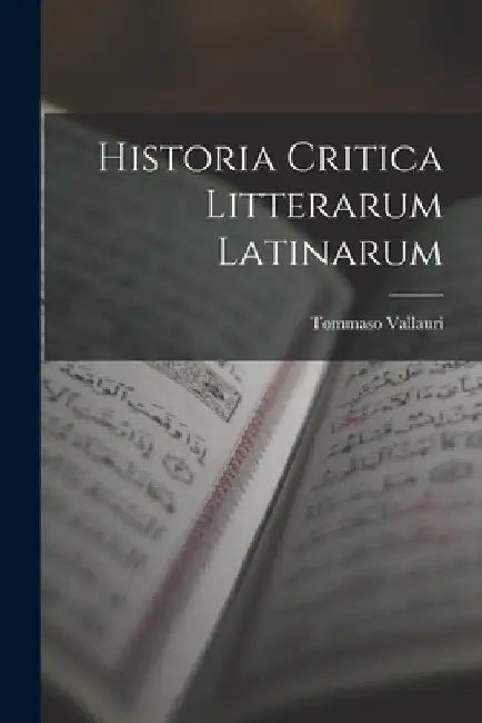 Historia Critica Litterarum Latinarum by Tommaso Vallauri