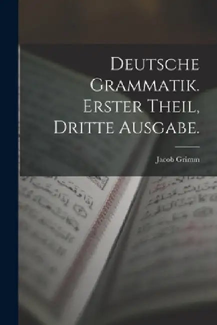 Deutsche Grammatik. Erster Theil, Dritte Ausgabe. by Jacob Grimm
