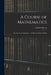 A Course of Mathematics: For the Use of Academies ... As Well As Private Tuition by Charles Hutton