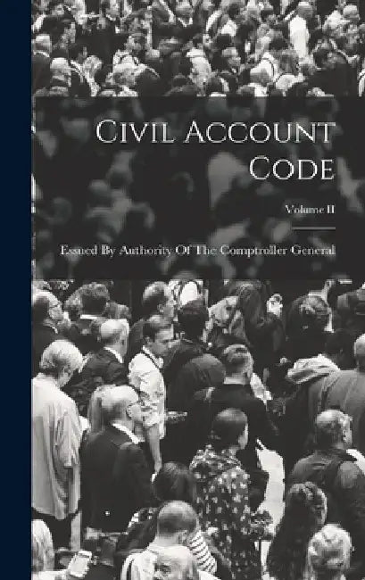 Civil Account Code; Volume II by Essued by Authority of the Comptrolle