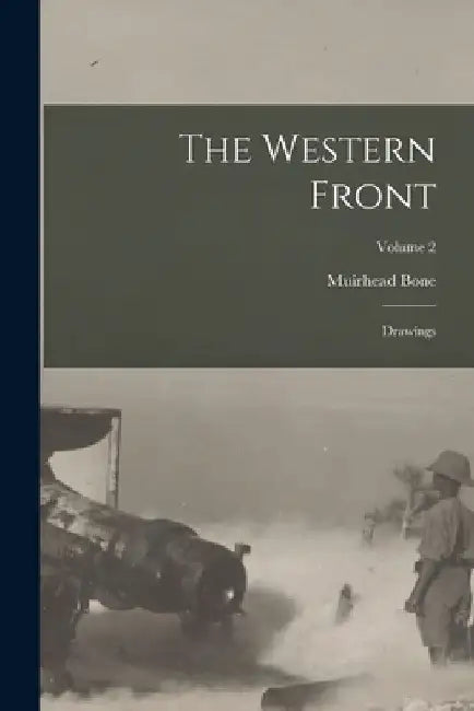The Western Front: Drawings; Volume 2 by Muirhead Bone